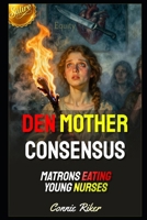 Den Mother Consensus: Matrons Eating Young Nurses (Redpilled Female Supremacy (satire)) B0HDL5X8PK Book Cover