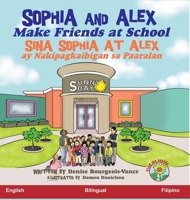 Sophia and Alex Make Friends at School: Sina Sophia at Alex ay Nakipagkaibigan sa Paaralan (2) (Sophia and Alex / Sina Sophia at Alex) (Filipino Edition) 1952682045 Book Cover