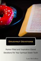 Doughnut Devotions: Humor-Filled and Inspiration-Glazed Devotions for Your Spiritual Sweet Tooth 0991347803 Book Cover