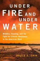 Under Fire and Under Water: Wildfire, Flooding, and the Fight for Climate Resilience in the American West (Volume 16) 0806193204 Book Cover