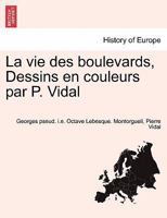 La vie des boulevards, Dessins en couleurs par P. Vidal 0274636301 Book Cover