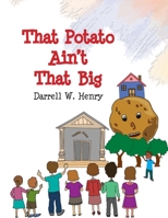 That Potato Ain't That Big 1441581405 Book Cover