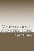 My inventions and great ideas 1461040345 Book Cover