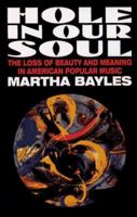 Hole In Our Soul: The Loss Of Beauty And Meaning In American Popular Music 0029019621 Book Cover