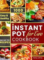 The Ultimate Instant Pot for Two Cookbook: 1000 Easy & Healthy Instant Pot Recipes for Beginners and Advanced Users 1801210411 Book Cover