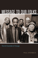 Message to Our Folks: The Art Ensemble of Chicago 022641809X Book Cover