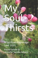 My Soul Thirsts: A Spiritual Pilgrimage for Lent 2021 B08T852P94 Book Cover