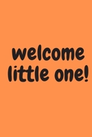 welcome little one! Peerfect Journal for your new baby, Notebook, Diary (120 pages) 1676738517 Book Cover