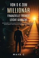 Von 0 € zum Millionär – Finanzielle Freiheit leicht gemacht: Dein Schritt-für-Schritt-Guide für passives Einkommen, Investments und nachhaltigen Vermögensaufbau (German Edition) B0FMJCQDK6 Book Cover