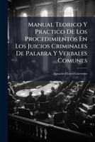 Manual Teorico Y Practico De Los Procedimientos En Los Juicios Criminales De Palabra Y Verbales Comunes 1248772504 Book Cover