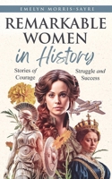 Remarkable Women in History: Stories of Courage, Struggle and Success B0DZNXG9J1 Book Cover