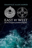 East by West: The New Navigation of Ferdinand Magellan 1922669407 Book Cover