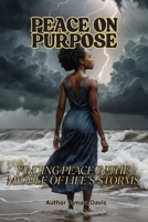 PEACE ON PURPOSE: FINDING PEACE IN THE MIDDLE OF LIFE'S STORMS B0FCSSBPCY Book Cover