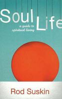 Soul Life: A Guide to Spiritual Living 1770131043 Book Cover