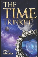 The Time Trinket: A Time Travel Adventure (The Time Trinket Series) 9695892639 Book Cover