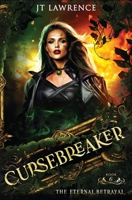 The Eternal Betrayal (Cursebreaker: An Epic Urban Fantasy Action Adventure (Complete Six-Book Series)) B0DLT8Y5QC Book Cover