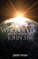 Whosoever: Revealing the Riches of John 3:16 193928306X Book Cover