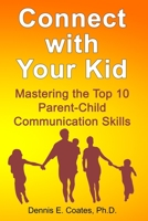 Connect with Your Kid : Mastering the Top 10 Parent-Child Communication Skills 1734805137 Book Cover