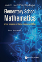 Towards Deep Understanding Of Elementary School Mathematics: A Brief Companion For Teacher Educators And Others 9811256993 Book Cover