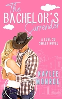 The Bachelor's Surrender: An Enemies to Lovers Romance (A Love So Sweet Novel) B0CSW62XH1 Book Cover
