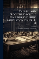 Journal and Proceedings of the Hamilton Scientific Association, Issues 14-18 1148193626 Book Cover