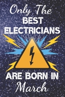 Only The Best Electricians Are Born In March: Electrician Gift Ideas. This Electrician Notebook or Electrician Journal has an eye catching fun cover. It is 6x9in size with 120 lined ruled pages, great 170619546X Book Cover