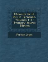 Chronica de El-Rei D. Fernando, Volumes 1-3 1287544223 Book Cover