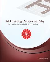 API Testing Recipes in Ruby: The Problem Solving Guide to API Testing 1537344781 Book Cover