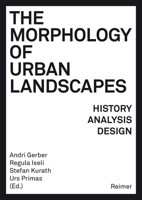 The Morphology of Urban Landscapes: History, Analysis, Design 3496016485 Book Cover
