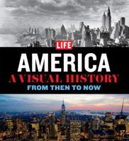 LIFE America: A Visual History--From Then to Now 1603201238 Book Cover