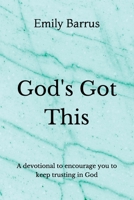 God's Got This: A devotional to encourage you to keep trusting in God B08XRZGXMR Book Cover