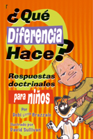 Que Diferencia Hace?: Respuestas Doctrinales Para Ninos 1588022625 Book Cover