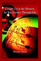 Caught Up in the Moment as You Journey Through Life 141071490X Book Cover
