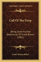 Call Of The Deep: Being Some Further Adventures Of Frank Brown 1245137077 Book Cover