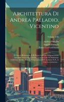Architettura di Andrea Palladio, Vicentino: Di nuovo ristampata, e di figure in rame diligentemente intagliate arricchita, corretta, e accresciuta di ... traduzione...; Volume 5-06 1020488743 Book Cover