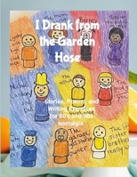 I Drank from the Garden Hose 1312337265 Book Cover