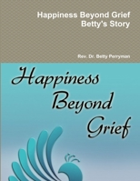 Happiness Beyond Grief Betty's Story 1312048557 Book Cover