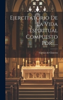 Ejercitatorio De La Vida Espiritual Compuesto Por...... 1274882788 Book Cover
