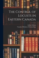 The Control of Locusts in Eastern Canada [microform] 1014783437 Book Cover