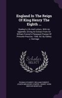 England In The Reign Of King Henry The Eighth: Starkey's Life And Letters. With An Appendix, Giving An Extract From Sir William Forrest's Pleasaunt ... Practise, 1548. Ed. By Sidney J. Herrtage 1017822565 Book Cover