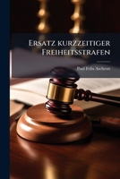 Ersatz Kurzzeitiger Freiheitsstrafen: Eine Kriminalpolitische Studie (1889) 1148092943 Book Cover