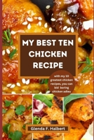 My Best Ten Chicken Recipe: With my 10 greatest chicken recipes, you can bid boring chicken adieu. B0BF2LSSZH Book Cover