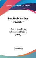 Das Problem Der Gewissheit: Grundzuge Einer Erkenntnisstheorie (1886) 1160372551 Book Cover