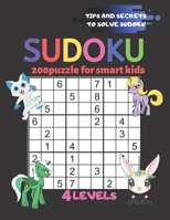 SUDOKU 200 PUZZLES FOR SMART KIDS 4LEVELS TIPS AND SECRETS TO SOLVE SUDOKU EASY MODERATE HARD SUPER HARD: Age 8-9-10-11-12 (Kids Activity Books) 1712896172 Book Cover