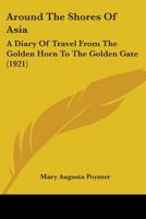Around the Shores of Asia: A Diary of Travel from the Golden Horn to the Golden Gate 1104020947 Book Cover