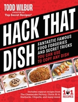 Hack That Dish!: 101 Copycat Recipe Secrets to Re-Create Your Favorite Foods?at Home 1507225504 Book Cover