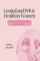 Genital and Pelvic Health in Women: Clinical Perspectives in Gynscologic Diagnosis and Care B0FNPK9DVB Book Cover