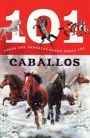 Caballos: 101 Cosas Que Deberias Saber Sobre Los ( Horses: 101 Facts ) 1607458373 Book Cover