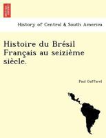 Histoire Du Bresil Francais Au Seizieme Siecle (1878) 1241794456 Book Cover