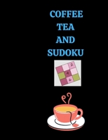 Coffee Tea and Sudoku: Large sized coffee and tea themed puzzle book B09JDXBCRW Book Cover